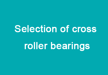 Selection of Cross Roller Bearings