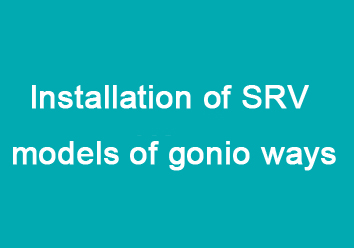 Installation of SRV models of gonio ways